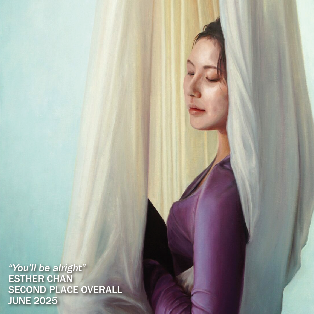 A woman with closed eyes rests against flowing cream-colored fabric, wearing a purple top. Text at the bottom reads: You’ll be alright ESTHER CHAN SECOND PLACE OVERALL JUNE 2025 PleinAir Salon Online Art Competition. 15th Annual PleinAir Salon Art Competition